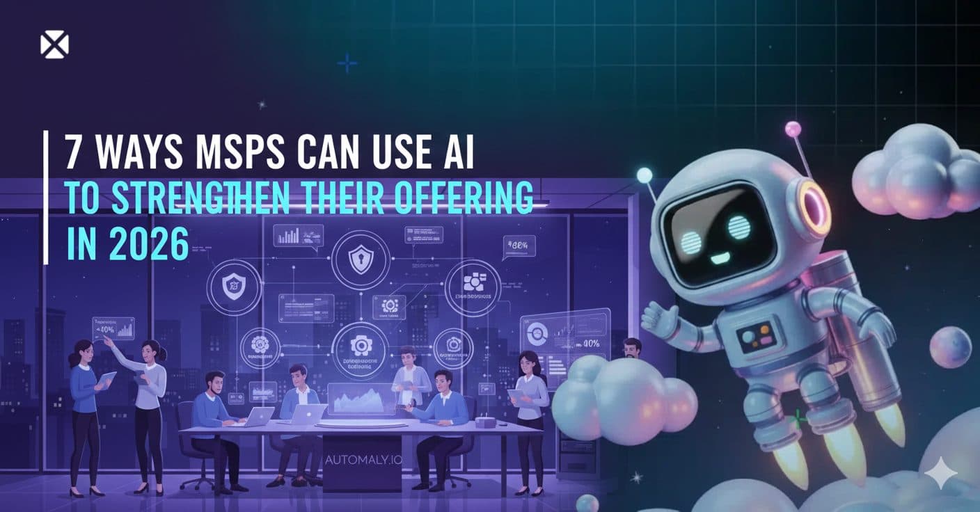 7 Ways MSPs Can Use AI to Strengthen their Offering in 2026